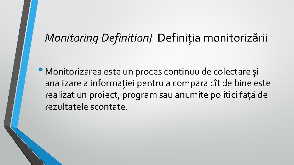 Monitoring Definition/ Definiția monitorizării • Monitorizarea este un proces continuu de colectare şi analizare Monitoring Definition/ Definiția monitorizării • Monitorizarea este un proces continuu de colectare şi analizare