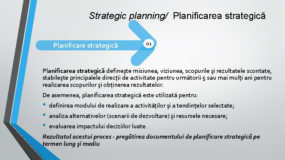 Strategic planning/ Planificarea strategică Planificare strategică 01 Planificarea strategică defineşte misiunea, viziunea, scopurile şi