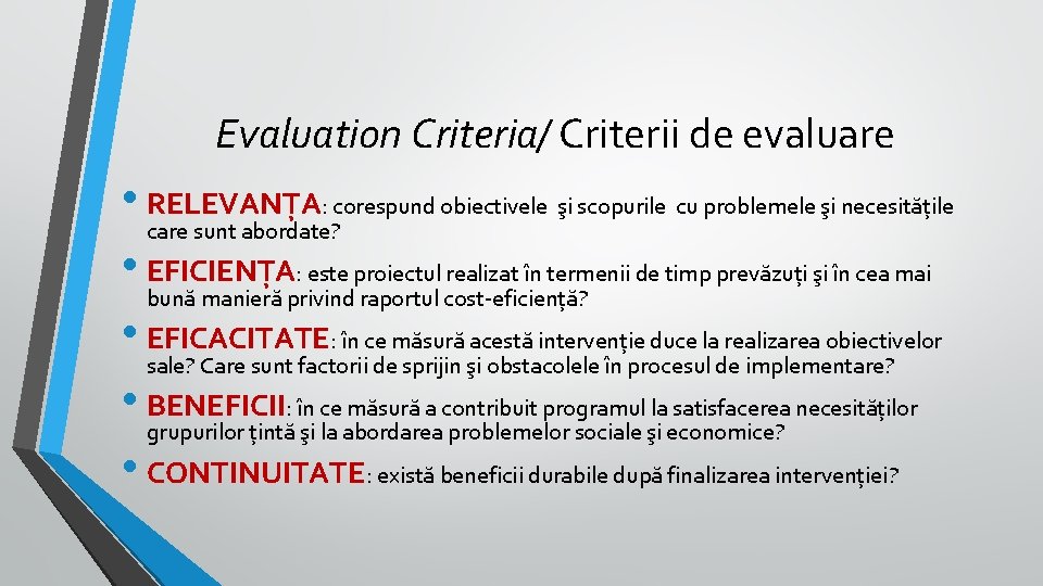 Evaluation Criteria/ Criterii de evaluare • RELEVANŢA: corespund obiectivele şi scopurile cu problemele şi