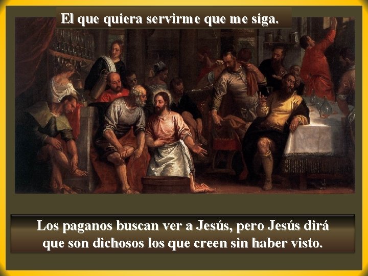 El que quiera servirme que me siga. Los paganos buscan ver a Jesús, pero