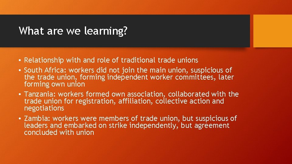 What are we learning? • Relationship with and role of traditional trade unions •