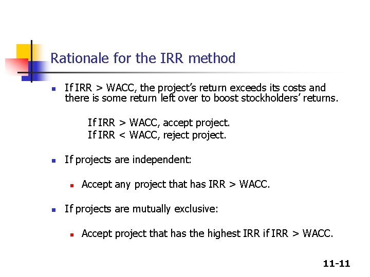 Rationale for the IRR method n If IRR > WACC, the project’s return exceeds