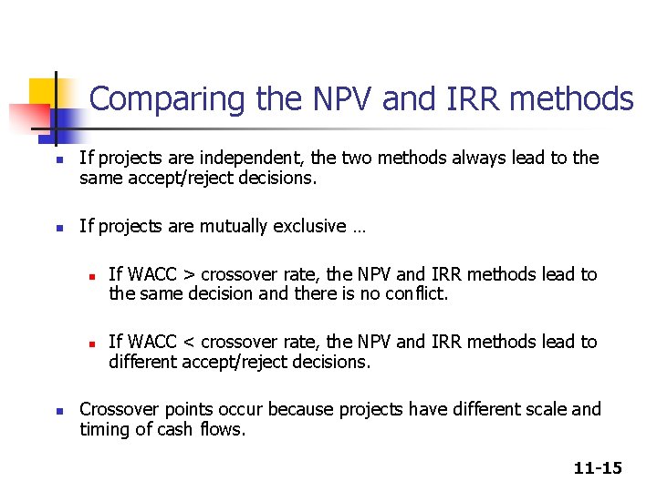 Comparing the NPV and IRR methods n n If projects are independent, the two