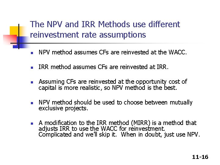 The NPV and IRR Methods use different reinvestment rate assumptions n NPV method assumes