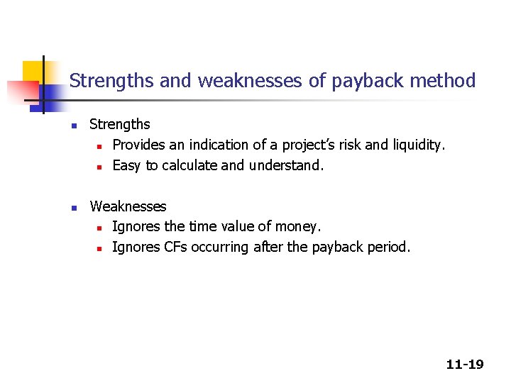 Strengths and weaknesses of payback method n n Strengths n Provides an indication of