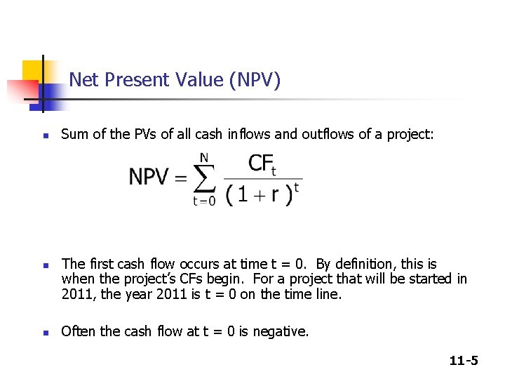 Net Present Value (NPV) n n n Sum of the PVs of all cash