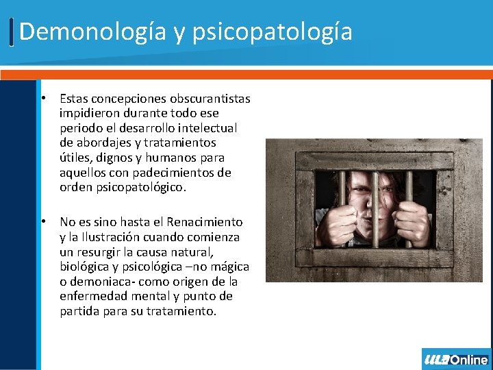 Demonología y psicopatología • Estas concepciones obscurantistas impidieron durante todo ese periodo el desarrollo