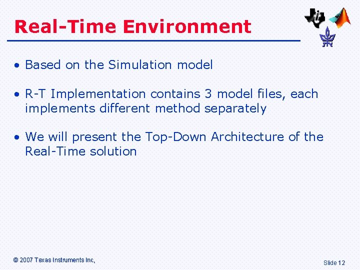 Real-Time Environment • Based on the Simulation model • R-T Implementation contains 3 model Real-Time Environment • Based on the Simulation model • R-T Implementation contains 3 model