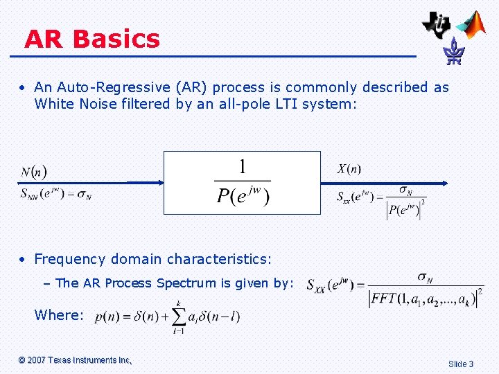 AR Basics • An Auto-Regressive (AR) process is commonly described as White Noise filtered AR Basics • An Auto-Regressive (AR) process is commonly described as White Noise filtered