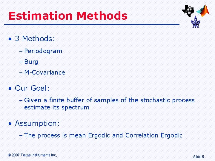 Estimation Methods • 3 Methods: – Periodogram – Burg – M-Covariance • Our Goal: Estimation Methods • 3 Methods: – Periodogram – Burg – M-Covariance • Our Goal: