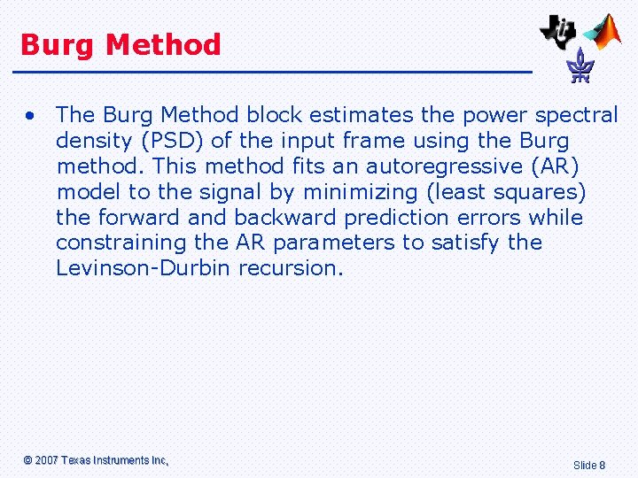 Burg Method • The Burg Method block estimates the power spectral density (PSD) of Burg Method • The Burg Method block estimates the power spectral density (PSD) of