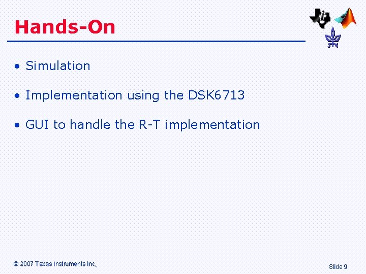 Hands-On • Simulation • Implementation using the DSK 6713 • GUI to handle the Hands-On • Simulation • Implementation using the DSK 6713 • GUI to handle the