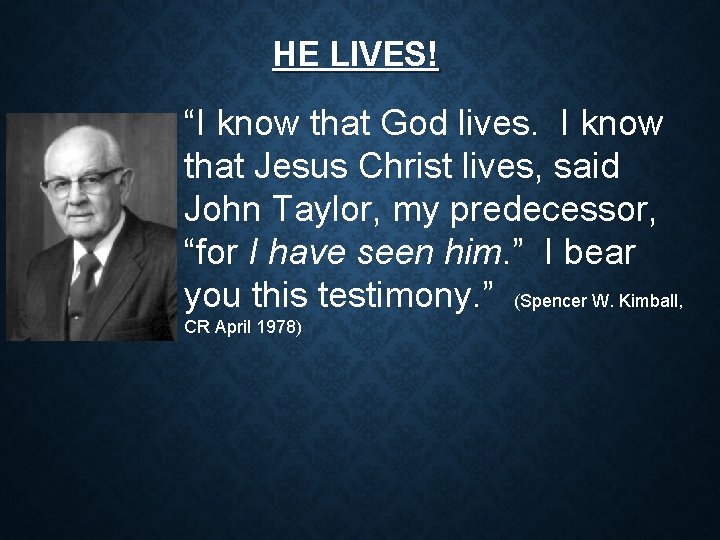HE LIVES! “I know that God lives. I know that Jesus Christ lives, said