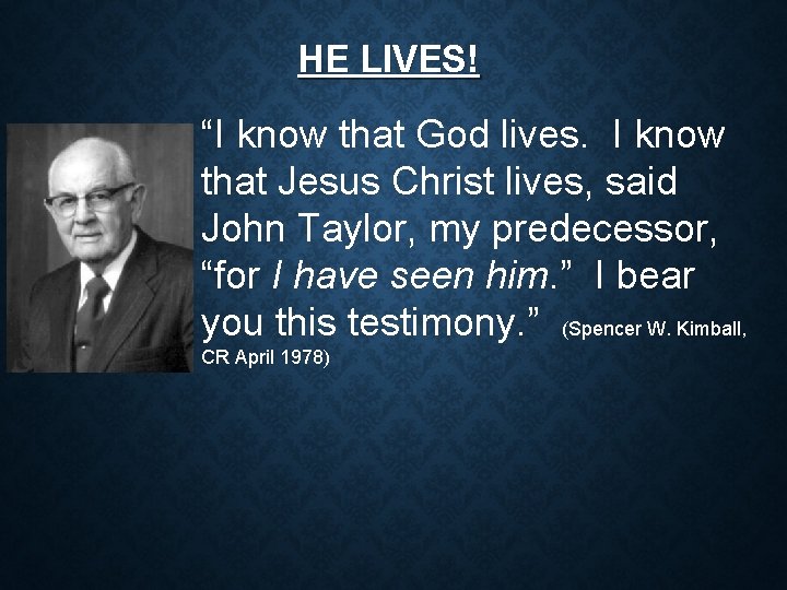 HE LIVES! “I know that God lives. I know that Jesus Christ lives, said HE LIVES! “I know that God lives. I know that Jesus Christ lives, said