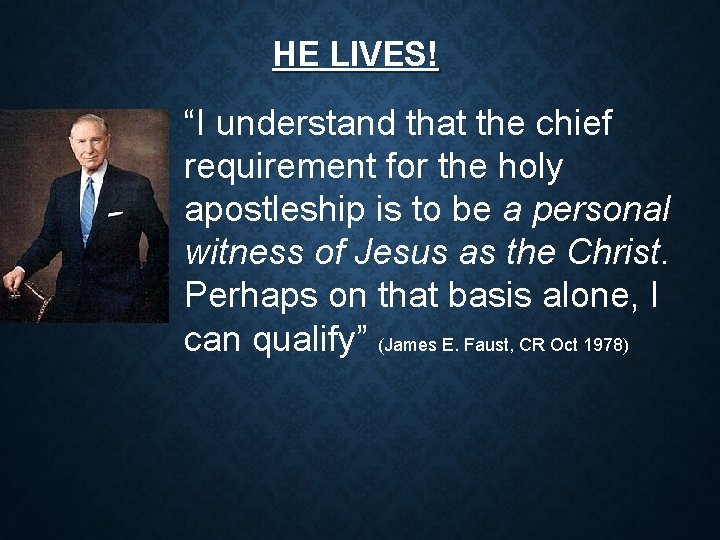 HE LIVES! “I understand that the chief requirement for the holy apostleship is to