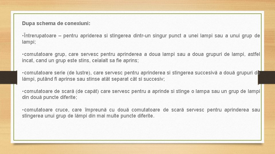 Dupa schema de conexiuni: • Întrerupatoare – pentru apriderea si stingerea dintr-un singur punct