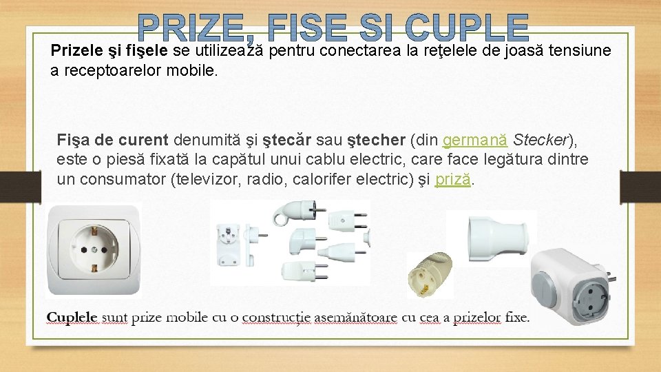 Prizele şi fişele se utilizează pentru conectarea la reţelele de joasă tensiune a receptoarelor