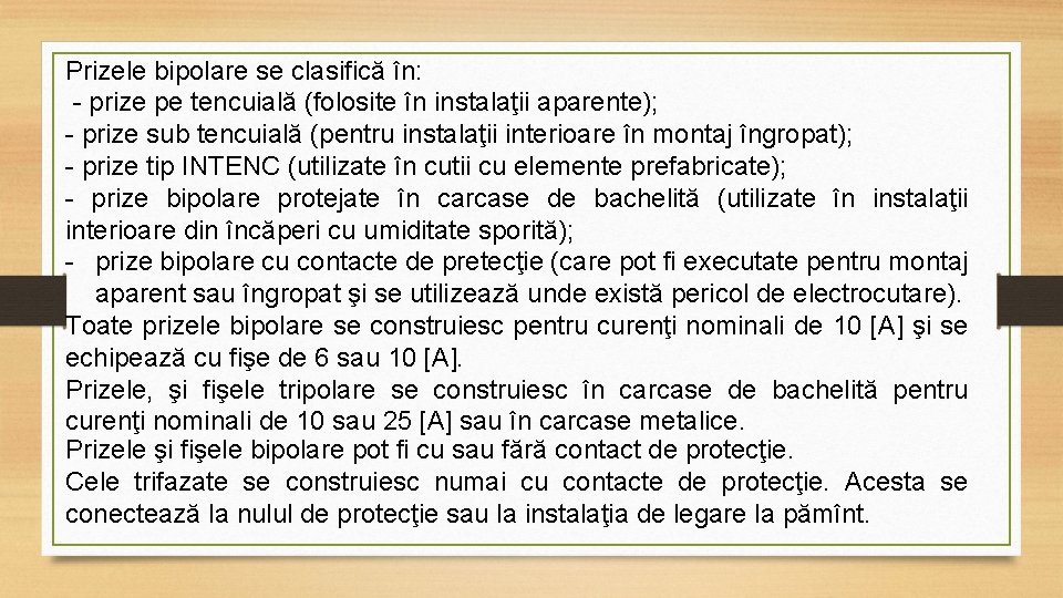 Prizele bipolare se clasifică în: - prize pe tencuială (folosite în instalaţii aparente); -