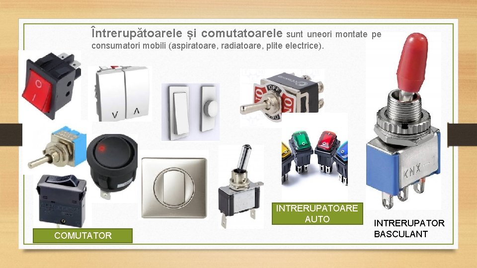 Întrerupătoarele și comutatoarele sunt uneori montate pe consumatori mobili (aspiratoare, radiatoare, plite electrice). INTRERUPATOARE