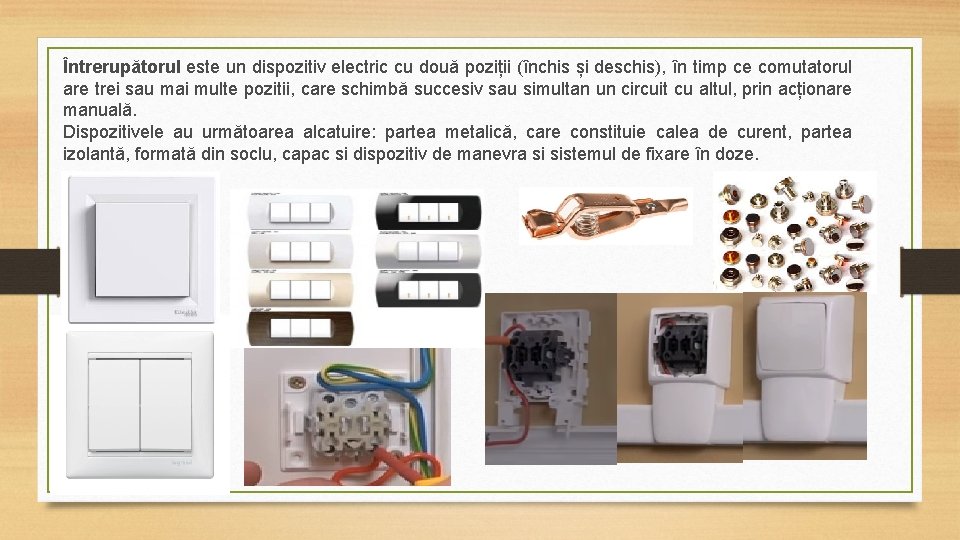 Întrerupătorul este un dispozitiv electric cu două poziții (închis și deschis), în timp ce