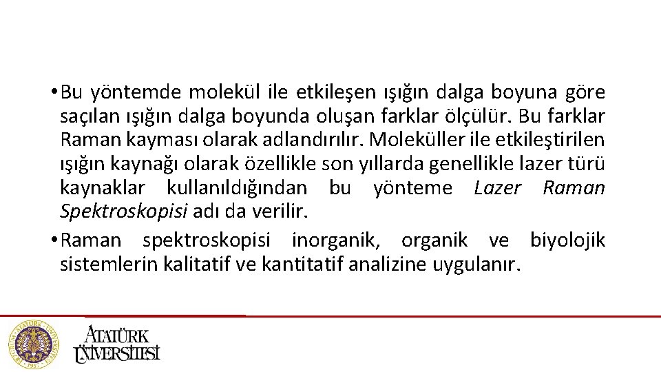  • Bu yöntemde molekül ile etkileşen ışığın dalga boyuna göre saçılan ışığın dalga