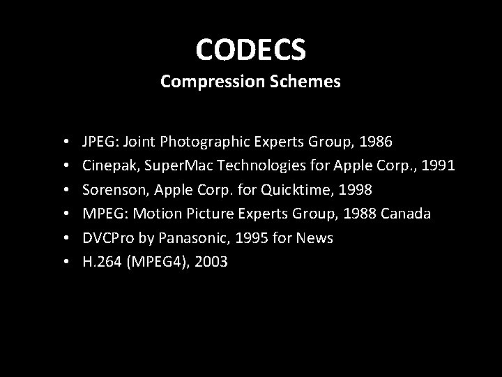 CODECS Compression Schemes • • • JPEG: Joint Photographic Experts Group, 1986 Cinepak, Super.