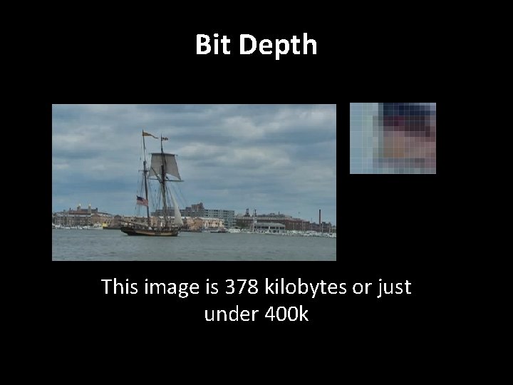 Bit Depth This image is 378 kilobytes or just under 400 k 