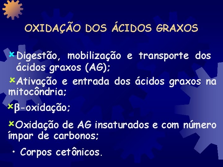 OXIDAÇÃO DOS ÁCIDOS GRAXOS û Digestão, mobilização e transporte dos ácidos graxos (AG); ûAtivação