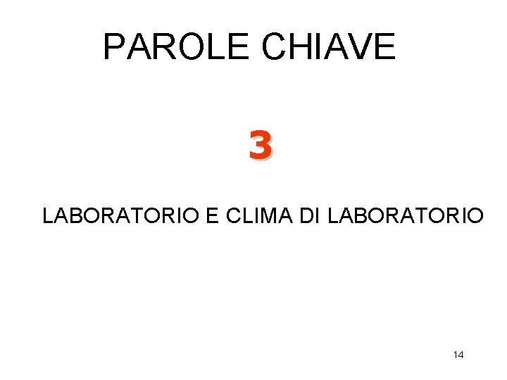 PAROLE CHIAVE 3 LABORATORIO E CLIMA DI LABORATORIO 14 