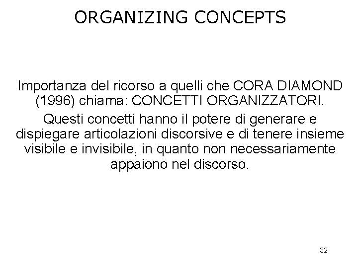 ORGANIZING CONCEPTS Importanza del ricorso a quelli che CORA DIAMOND (1996) chiama: CONCETTI ORGANIZZATORI.