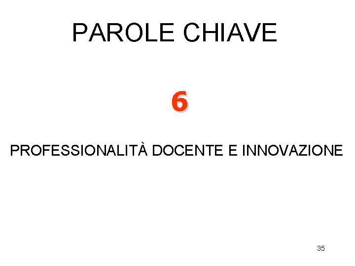 PAROLE CHIAVE 6 PROFESSIONALITÀ DOCENTE E INNOVAZIONE 35 