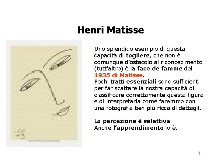Henri Matisse Uno splendido esempio di questa capacità di togliere, che non è comunque
