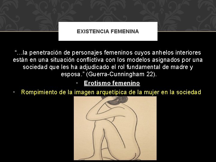 EXISTENCIA FEMENINA “…la penetración de personajes femeninos cuyos anhelos interiores están en una situación