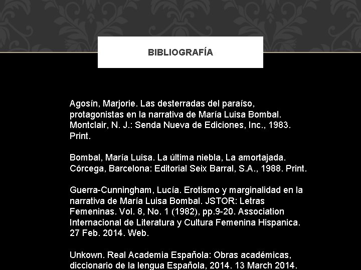 BIBLIOGRAFÍA Agosín, Marjorie. Las desterradas del paraíso, protagonistas en la narrativa de María Luisa