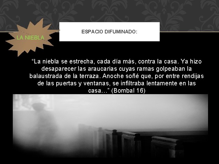 LA NIEBLA ESPACIO DIFUMINADO: “La niebla se estrecha, cada día más, contra la casa.