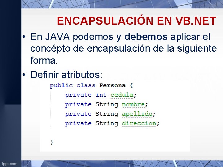 ENCAPSULACIÓN EN VB. NET • En JAVA podemos y debemos aplicar el concépto de