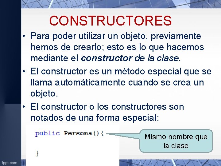 CONSTRUCTORES • Para poder utilizar un objeto, previamente hemos de crearlo; esto es lo