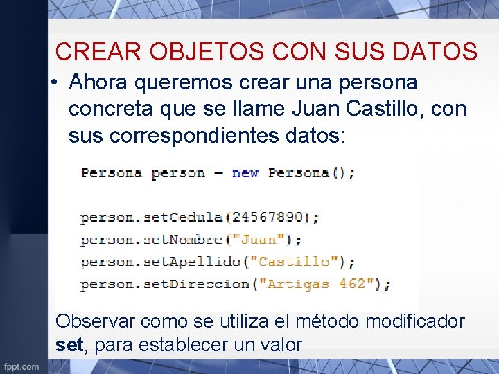 CREAR OBJETOS CON SUS DATOS • Ahora queremos crear una persona concreta que se