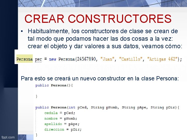 CREAR CONSTRUCTORES • Habitualmente, los constructores de clase se crean de tal modo que