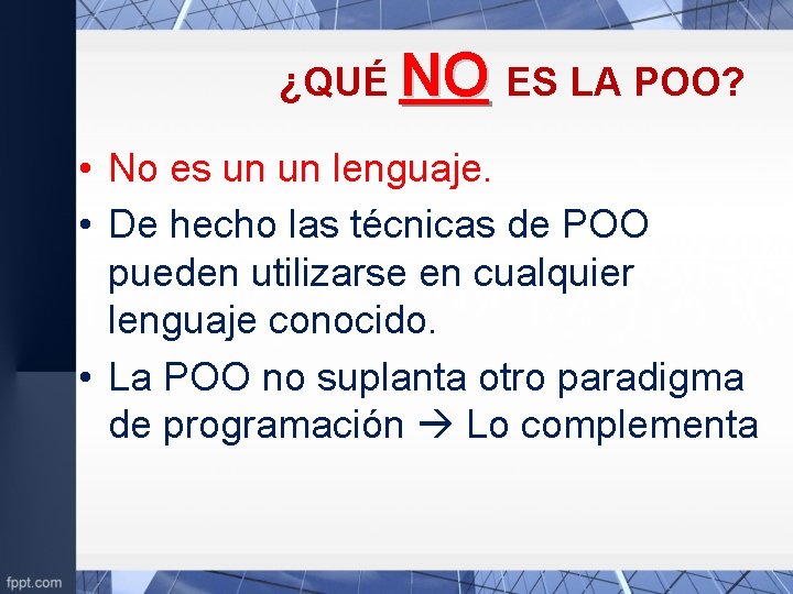 ¿QUÉ NO ES LA POO? • No es un un lenguaje. • De hecho