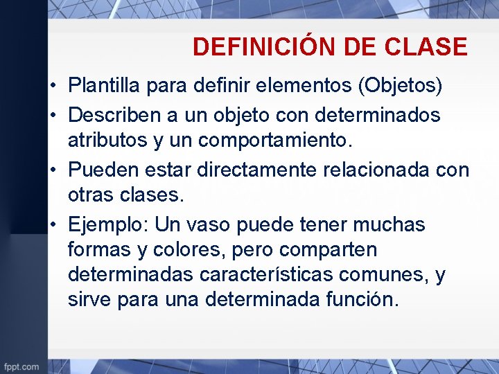 DEFINICIÓN DE CLASE • Plantilla para definir elementos (Objetos) • Describen a un objeto