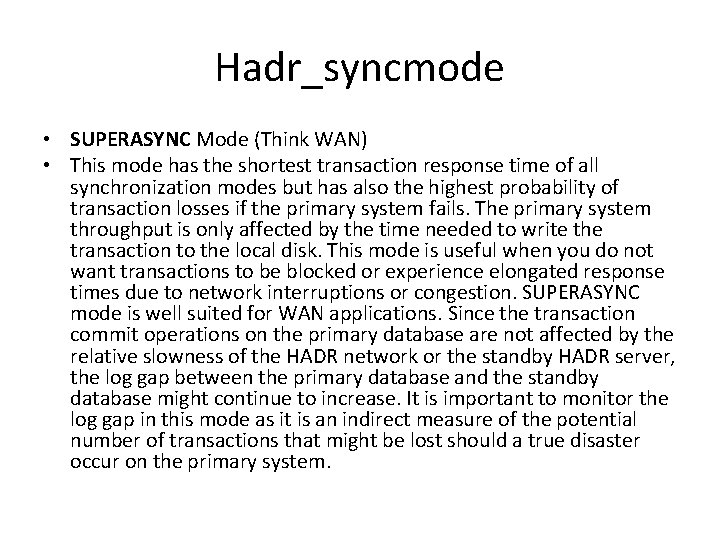 Hadr_syncmode • SUPERASYNC Mode (Think WAN) • This mode has the shortest transaction response