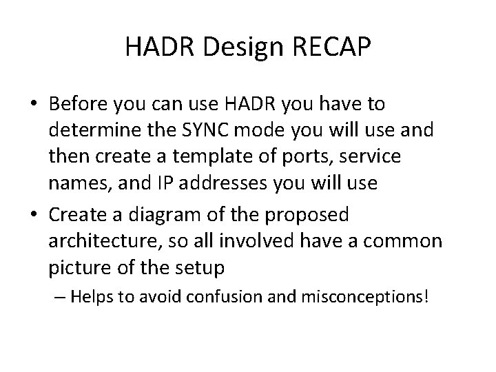 HADR Design RECAP • Before you can use HADR you have to determine the
