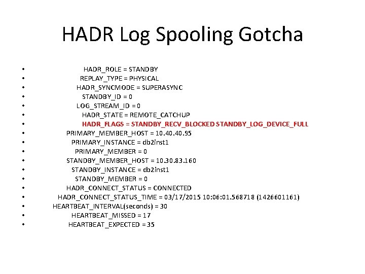 HADR Log Spooling Gotcha • • • • • HADR_ROLE = STANDBY REPLAY_TYPE =
