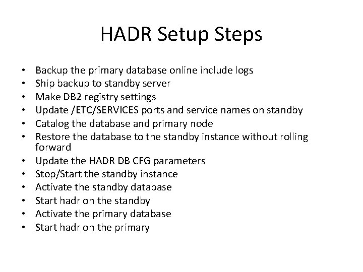 HADR Setup Steps • • • Backup the primary database online include logs Ship
