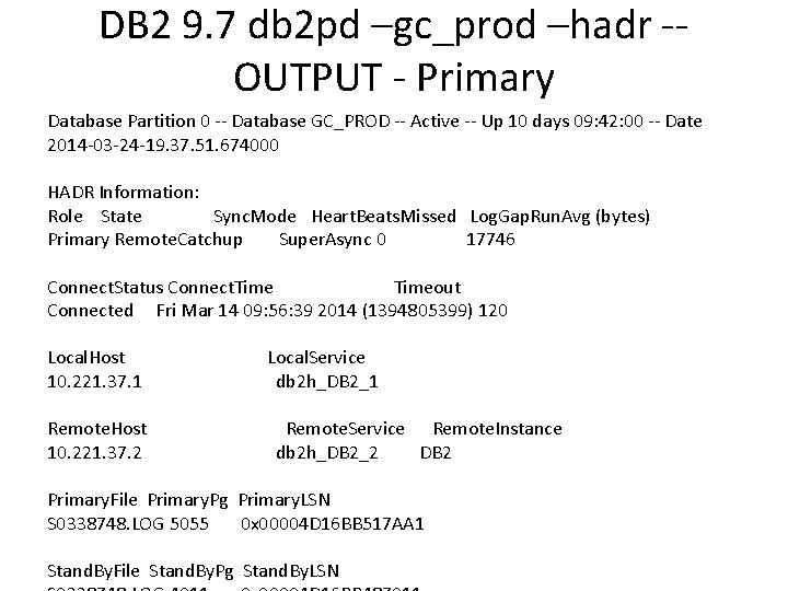 DB 2 9. 7 db 2 pd –gc_prod –hadr -- OUTPUT - Primary Database