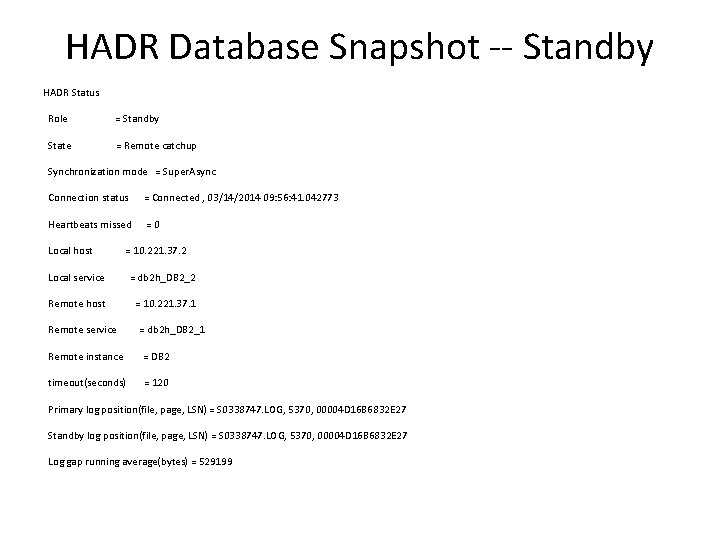 HADR Database Snapshot -- Standby HADR Status Role = Standby State = Remote catchup