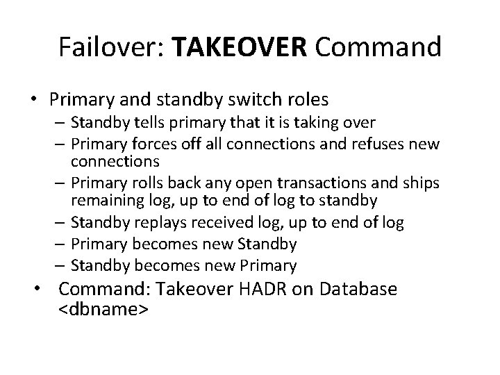 Failover: TAKEOVER Command • Primary and standby switch roles – Standby tells primary that