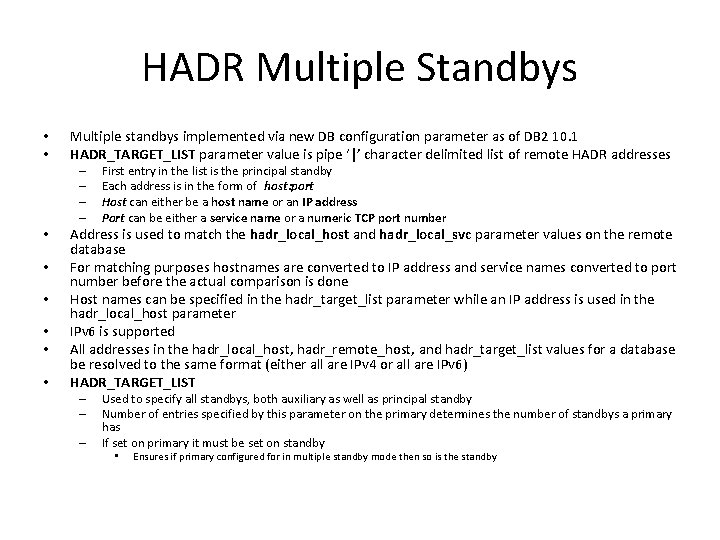HADR Multiple Standbys • • Multiple standbys implemented via new DB configuration parameter as