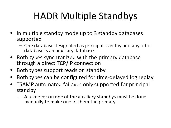 HADR Multiple Standbys • In multiple standby mode up to 3 standby databases supported